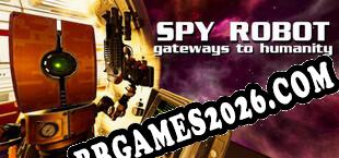Spy Robot Gateways To Humanity (2025) | RePack por UPLiNK