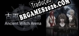 古巫竞技场 Ancient Witch Arena Tradução Completa - Jogue Confortavelmente em Português!