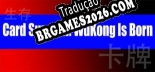 Tradução 卡牌生存：猴王诞生 WuKong Is Born [RNDD] - Adicionar Português ao Jogo