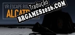 Alcatraz VR Escape Room Localização - Interface e Dublagem em Português