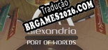 Tradução Alexandria Port of Worlds | Tradução de Qualidade da Comunidade