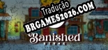Tradução Banished Stone - Dublagem + legendas em Português