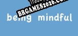 Being Mindful Localização - Interface e Dublagem em Português