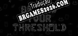 Beyond Your Threshold - Localização em Português | Instalação em 5 minutos