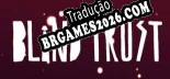 Blind Trust - Patch em Português (100% traduzido)