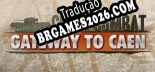 Close Combat Gateway to Caen em Português - Localização Completa para PC