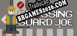 Crossing Guard Joe Brazilian Portuguese - Versão Oficial em Português