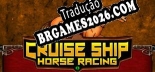 Tradução Cruise Ship Horse Racing - Jogue em seu Idioma Nativo!