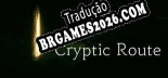 Tradução Cryptic Route [QUARTEX] - Adicionar Português ao Jogo