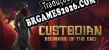 Tradução Custodian Beginning of the End - Jogue em seu Idioma Nativo!