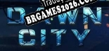 Dawn City - Localização em Português | Instalação em 5 minutos