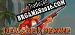 Tradução Dead Red Bennie - Tradução de texto e dublagem para português