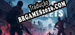 Tradução Dead Streets Zombie Blitz v1.0 - Tradução de Qualidade