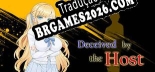Tradução Deceived by the Host - Melhor Tradução para o Jogo