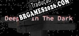 Deeper In The Dark - Tradução Completa do Jogo (2023)