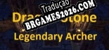 Dragon Stone Legendary Archer em Português - Localização Completa para PC