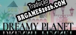 Dreamy Planet Brazilian Patch - Localização Completa do Jogo