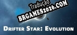 Drifter Star Evolution em Português - Localização Completa para PC