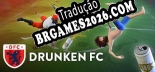 Drunken FC PT-BR/ENG - Localização em Português Alternável