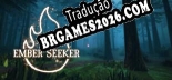 Tradução Ember Seeker [Última Versão] - Interface + legendas