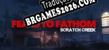 Tradução Fears to Fathom Scratch Creek - Melhor Tradução para o Jogo