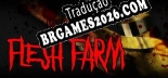 Flesh Farm Localização - Interface e Dublagem em Português