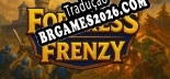 Fortress Frenzy Brazilian Patch - Localização Completa do Jogo