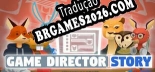 Game Director Story - Localização em Português Brasileiro (texto + dublagem)