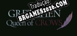 Tradução Gretchen Queen of Crows - Tradução de texto e dublagem para português