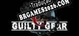 Tradução GUILTY GEAR [Texto/Áudio] - Versão Atualizada