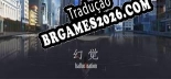 hallucination 幻觉 - Português Brasileiro (Interface + Diálogos + Legendas)