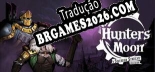 Tradução Hunters Moon A Sovereign Syndicate Adventure [Texto/Áudio] - Versão Atualizada