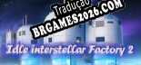 Idle interstellar Factory 2 Brazilian Portuguese - Versão Oficial em Português