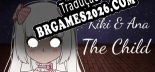 Tradução Kiki  Ana The Child - Melhor Tradução para o Jogo