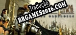 Kingdom Under Fire The Crusaders - Português Brasileiro (Interface + Diálogos + Legendas)