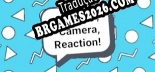 Tradução Lights, Camera, Reaction - Melhor Tradução para o Jogo