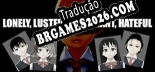 Tradução LONELY, LUSTFUL, ARROGANT, HATEFUL v1.0 - Tradução de Qualidade