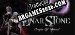 Lunar Stone Origin of Blood - Tradução Completa do Jogo (2016)
