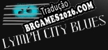 Tradução Lymph City Blues v1.0 - Tradução de Qualidade