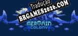Mermaid Colony - Português Brasileiro (Interface + Diálogos + Legendas)
