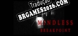 Tradução Mindless Breakpoint - Jogue em seu Idioma Nativo!