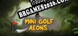Tradução Mini Golf Aeons - Tradução Completa para Português Brasileiro
