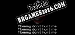 Mommy dont hurt me mommy dont hurt me mommy dont hurt me - Localização Não Oficial em Português [Texto/Áudio/Menu]