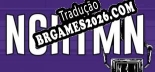 Tradução NGHTMN - Jogue em seu Idioma Nativo!