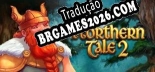 Northern Tale 2 - Português Brasileiro (Interface + Diálogos + Legendas)