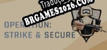 Operation  Strike  Secure - Localização Não Oficial em Português [Texto/Áudio/Menu]