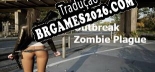 Tradução Outbreak Zombie Plague - Jogue em seu Idioma Nativo!