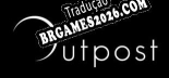 Outpost Tradução Completa - Jogue Confortavelmente em Português!