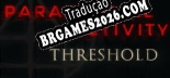 Paranormal Activity Threshold - Tradução Completa do Jogo (2023)