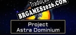 Project Astra Dominium - Tradução Completa do Jogo (2024)